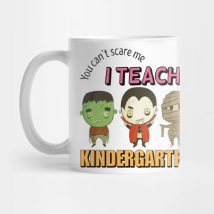 you cant scare me i teach kindergarten Mug